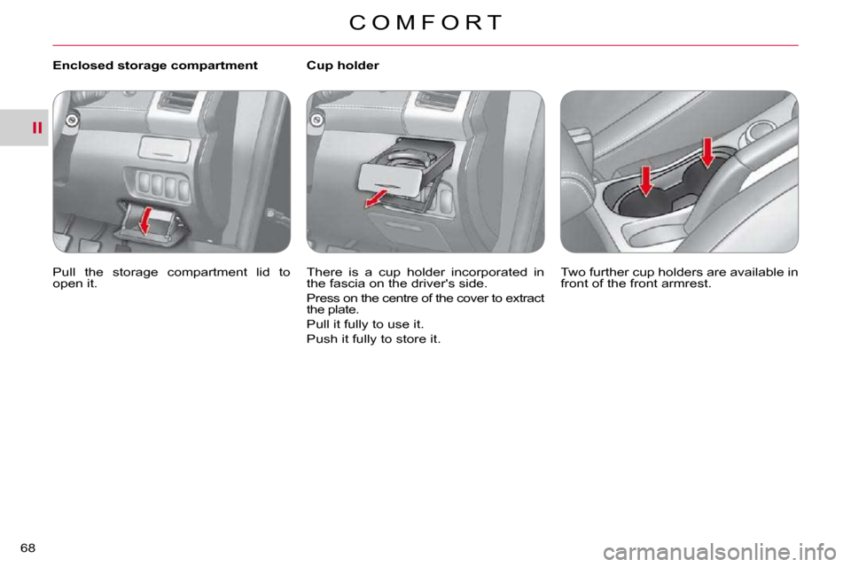 Citroen C CROSSER 2009.5 1.G Repair Manual II
C O M F O R T
68 
   Enclosed storage compartment  
� �P�u�l�l�  �t�h�e�  �s�t�o�r�a�g�e�  �c�o�m�p�a�r�t�m�e�n�t�  �l�i�d�  �t�o�  
�o�p�e�n� �i�t�.� � �         Cup holder  
� �T�h�e�r�e�  �i�s� 