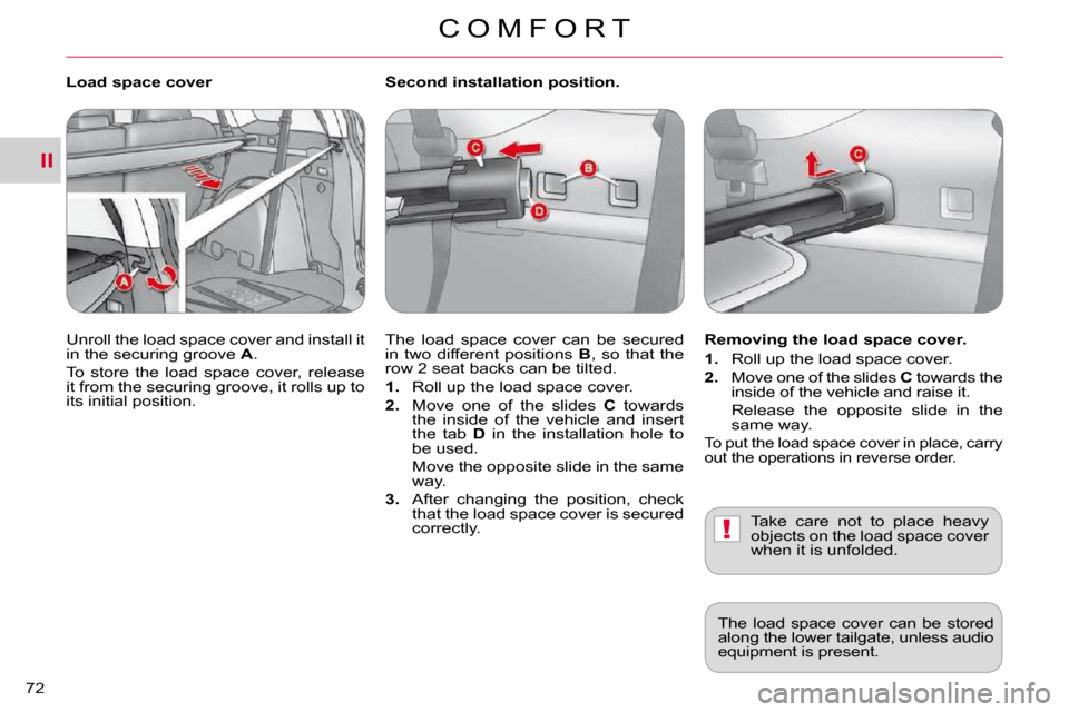 Citroen C CROSSER 2009.5 1.G Owners Manual II
!
C O M F O R T
72 
  Second installation position.  
� �T�h�e�  �l�o�a�d�  �s�p�a�c�e�  �c�o�v�e�r�  �c�a�n�  �b�e�  �s�e�c�u�r�e�d�  
�i�n�  �t�w�o�  �d�i�f�f�e�r�e�n�t�  �p�o�s�i�t�i�o�n�s�  � B