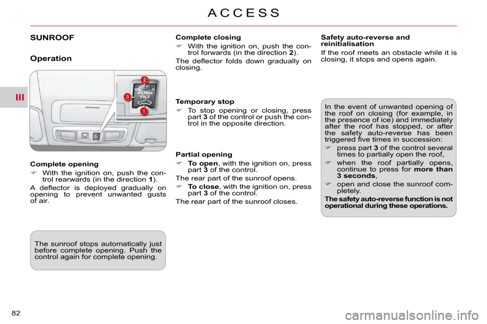 Citroen C CROSSER 2009.5 1.G Manual Online III
A C C E S S
82 
SUNROOF   Complete closing  
   
�    With  the  ignition  on,  push  the  con-
trol forwards (in the direction   2 ).  
� �T�h�e�  �d�e�ﬂ� �e�c�t�o�r�  �f�o�l�d�s�  �d�o�w�n�