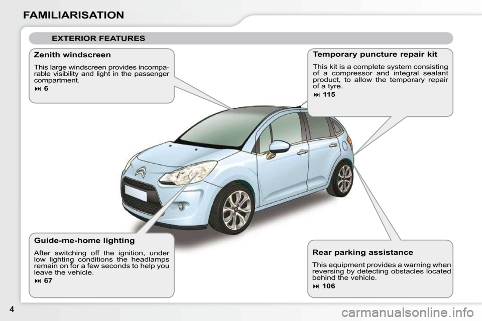 Citroen C3 DAG 2009.5 1.G Owners Manual FAMILIARISATION  Rear parking assistance  
 This equipment provides a warning when  
reversing by detecting obstacles located 
behind the vehicle.  
  
 
�   106    
  Guide-me-home lighting  
 Aft