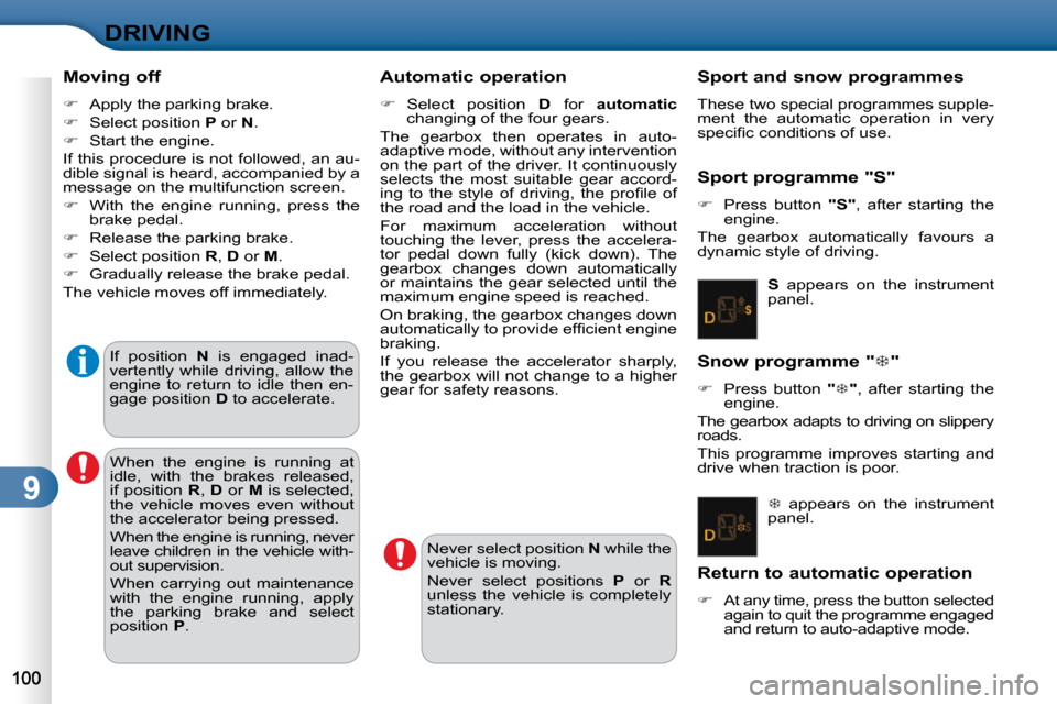 Citroen C3 DAG 2009.5 1.G Owners Manual 9
DRIVING
  Moving off  
   
�    Apply the parking brake. 
  
�    Select position   P  or   N . 
  
�    Start the engine.  
 If this procedure is not followed, an au- 
dible signal is hear