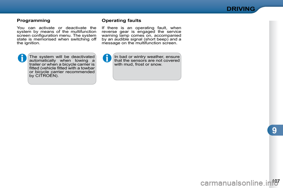 Citroen C3 DAG 2009.5 1.G Service Manual 9
DRIVING
 The  system  will  be  deactivated  
automatically  when  towing  a 
trailer or when a bicycle carrier is 
�ﬁ� �t�t�e�d� �(�v�e�h�i�c�l�e� �ﬁ� �t�t�e�d� �w�i�t�h� �a� �t�o�w�b�a�r� 
or 