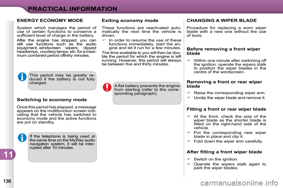 Citroen C3 DAG 2009.5 1.G Owners Manual 11
PRACTICAL INFORMATION
 If  the  telephone  is  being  used  at  
the same time on the MyWay audio 
navigation  system,  it  will  be  inter-
rupted after 10 minutes.  
� �A� �ﬂ� �a�t� �b�a�t�t�e�