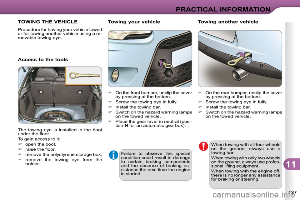 Citroen C3 DAG 2009.5 1.G User Guide 11
PRACTICAL INFORMATION
Failure  to  observe  this  special  
condition  could  result  in  damage 
to  certain  braking  components 
and  the  absence  of  braking  as-
sistance the next time the en