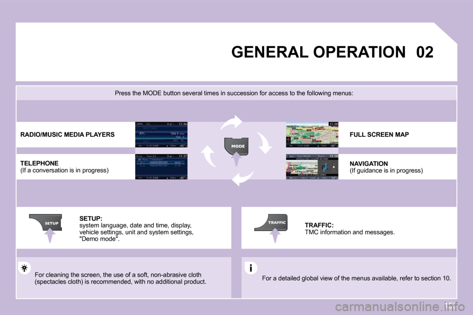 Citroen C3 DAG 2009.5 1.G Owners Manual 153
02GENERAL OPERATION 
� �F�o�r� �a� �d�e�t�a�i�l�e�d� �g�l�o�b�a�l� �v�i�e�w� �o�f� �t�h�e� �m�e�n�u�s� �a�v�a�i�l�a�b�l�e�,� �r�e�f�e�r� �t�o� �s�e�c�t�i�o�n� �1�0�.� � 
� � �P�r�e�s�s� �t�h�e� �M