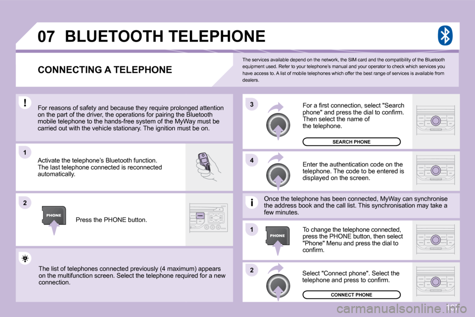 Citroen C3 DAG 2009.5 1.G Owners Manual 167
07
1
2
3
2
1
4
 The services available depend on the network, the 
SIM card and the compatibility of the Bluetooth equipment used. Refer to your telephone’s manual an d your operator to check wh