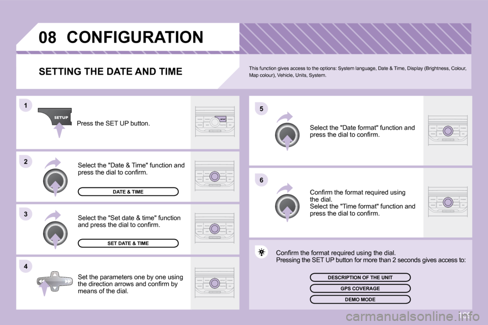 Citroen C3 DAG 2009.5 1.G Owners Manual 169
08
4
3
2
1
6
5
CONFIGURATION 
  SETTING THE DATE AND TIME � �T�h�i�s� �f�u�n�c�t�i�o�n� �g�i�v�e�s� �a�c�c�e�s�s� �t�o� �t�h�e� �o�p�t�i�o�n�s�:� �S�y�s�t�e�m� 
�l�a�n�g�u�a�g�e�,� �D�a�t�e� �&� �