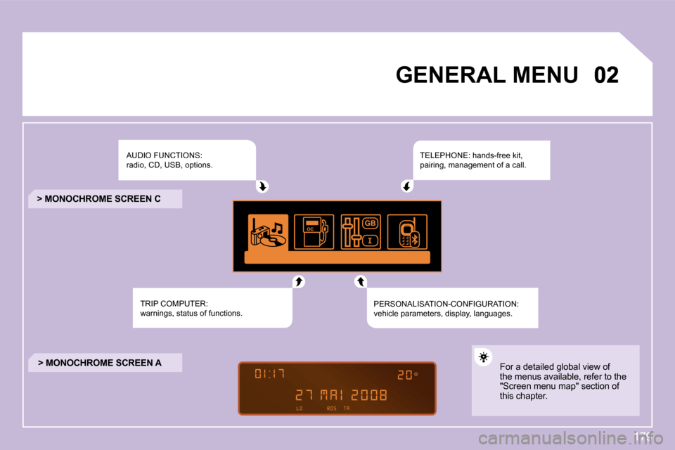Citroen C3 DAG 2009.5 1.G Owners Manual 179
GENERAL MENU  
� �A�U�D�I�O� �F�U�N�C�T�I�O�N�S�:� �r�a�d�i�o�,� �C�D�,� �U�S�B�,� �o�p�t�i�o�n�s�.� 
� �T�R�I�P� �C�O�M�P�U�T�E�R�:� �w�a�r�n�i�n�g�s�,� �s�t�a�t�u�s� �o�f� �f�u�n�c�t�i�o�n�s�.� 