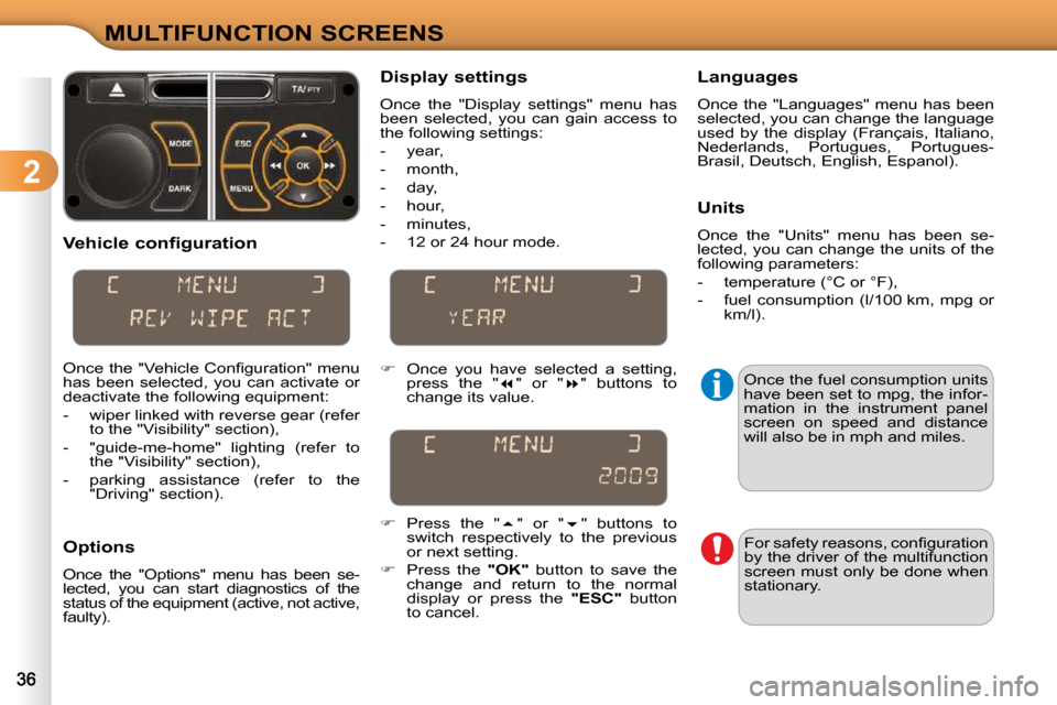 Citroen C3 DAG 2009.5 1.G Owners Guide 2
MULTIFUNCTION SCREENS
  Vehicle configuration  
� �O�n�c�e� �t�h�e� �"�V�e�h�i�c�l�e� �C�o�n�ﬁ� �g�u�r�a�t�i�o�n�"� �m�e�n�u�  
has  been  selected,  you  can  activate  or 
deactivate the followi