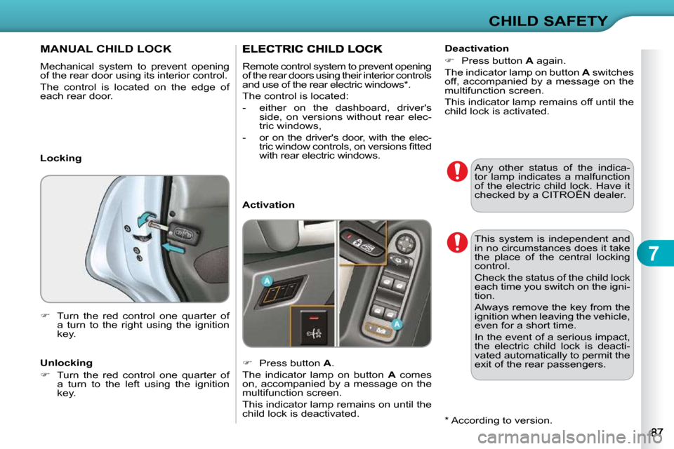 Citroen C3 DAG 2009.5 1.G Owners Manual 7
CHILD SAFETY
 Any  other  status  of  the  indica- 
�t�o�r�  �l�a�m�p�  �i�n�d�i�c�a�t�e�s�  �a�  �m�a�l�f�u�n�c�t�i�o�n� 
�o�f�  �t�h�e�  �e�l�e�c�t�r�i�c�  �c�h�i�l�d�  �l�o�c�k�.�  �H�a�v�e�  �i�