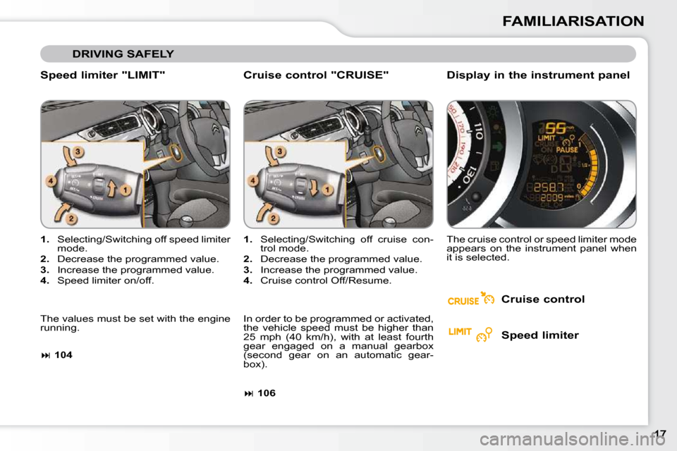 Citroen C3 2009.5 1.G Owners Manual FAMILIARISATION
Speed limiter "LIMIT"
1. Selecting/Switching off speed limiter
mode.
2. Decrease the programmed value.
3. Increase the programmed value.
4. Speed limit Citroen C3 2009.5 1.G Owners Manual FAMILIARISATION
Speed limiter "LIMIT"
1. Selecting/Switching off speed limiter
mode.
2. Decrease the programmed value.
3. Increase the programmed value.
4. Speed limit