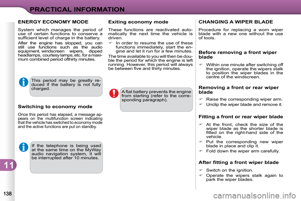 Citroen C3 2009.5 1.G Service Manual 11
PRACTICAL INFORMATION
 If  the  telephone  is  being  used  
at the same  time on  the MyWay
audio  navigation  system,  it  will 
be interrupted after 10 minutes.  � �A� �ﬂ� �a�t� �b�a�t�t�e�r�y