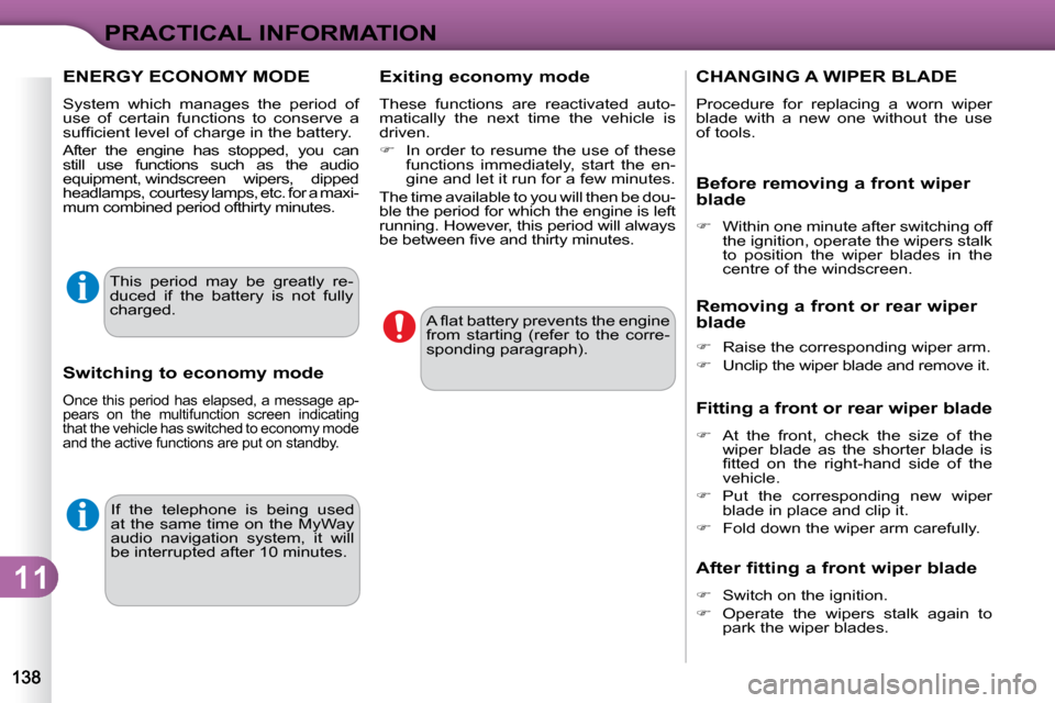 Citroen C3 2009.5 1.G Owners Manual 11
PRACTICAL INFORMATION
 If  the  telephone  is  being  used  
at the same  time on  the MyWay
audio  navigation  system,  it  will 
be interrupted after 10 minutes.  � �A� �ﬂ� �a�t� �b�a�t�t�e�r�y