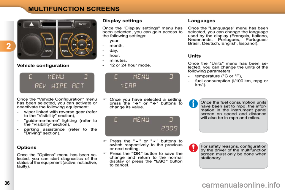 Citroen C3 2009.5 1.G Owners Manual 2
MULTIFUNCTION SCREENS
  Vehicle configuration  
� �O�n�c�e� �t�h�e� �"�V�e�h�i�c�l�e� �C�o�n�ﬁ� �g�u�r�a�t�i�o�n�"� �m�e�n�u�  
has  been  selected,  you  can  activate  or 
deactivate the followi