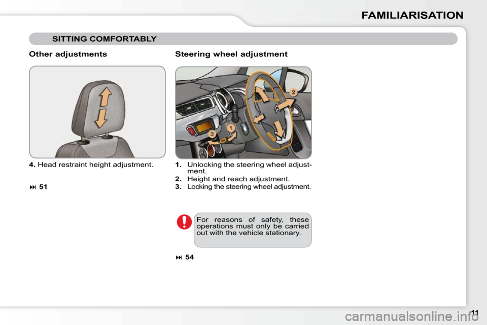 Citroen C3 2009.5 1.G Owners Manual FAMILIARISATION
  Other adjustments  
  
4.   Head restraint height adjustment. 
  
 
�   51       Steering wheel adjustment 
   
1.    Unlocking the steering wheel adjust-
ment. 
  
2.    Height a