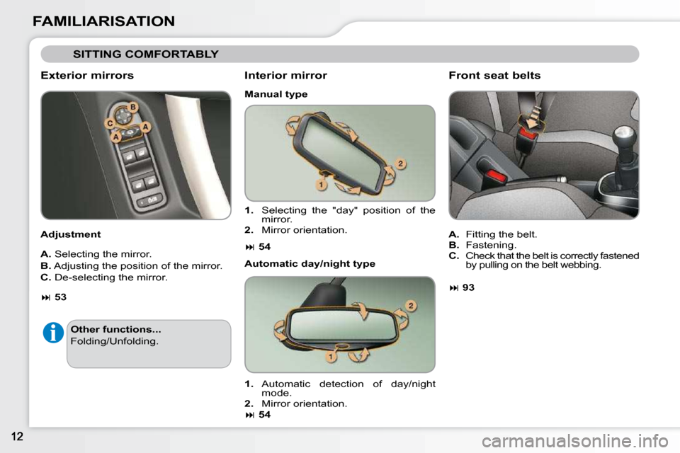 Citroen C3 2009.5 1.G Owners Manual FAMILIARISATION
 SITTING COMFORTABLY 
  Exterior mirrors  
  Adjustment   
  
A.   Selecting the mirror. 
  
B.   Adjusting the position of the mirror. 
  
C.   De-selecting the mirror.    Interior mi
