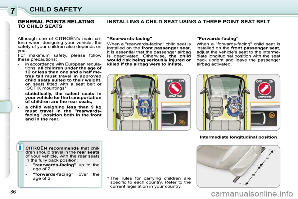 Citroen C3 PICASSO DAG 2009.5 1.G Manual Online i
86
CHILD SAFETY
  
CITROËN  recommends    that  chil-
dren should travel in the   rear seats  
of your vehicle, with the rear seats  
in the fully back position:  
   -     "rearwards-facing"    up
