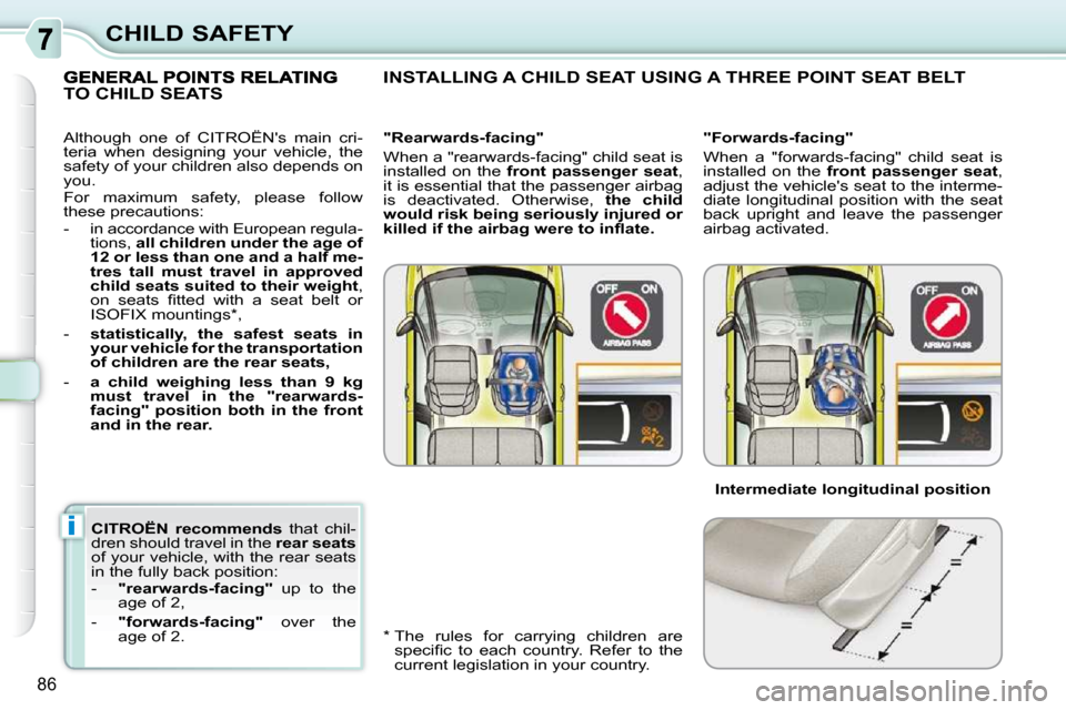 Citroen C3 PICASSO DAG 2009.5 1.G Owners Manual i
86
CHILD SAFETY
  
CITROËN  recommends    that  chil-
dren should travel in the   rear seats  
of your vehicle, with the rear seats  
in the fully back position:  
   -     "rearwards-facing"    up