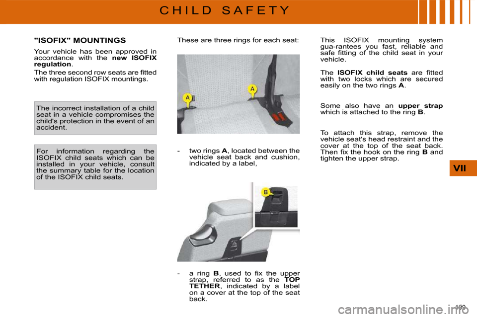Citroen C4 PICASSO DAG 2009.5 1.G Owners Manual �1�0�9� 
VII
C H I L D   S A F E T Y
             "ISOFIX" MOUNTINGS 
� � �Y�o�u�r�  �v�e�h�i�c�l�e�  �h�a�s�  �b�e�e�n�  �a�p�p�r�o�v�e�d�  �i�n�  
accordance  with  the   new  ISOFIX 
regulation � �