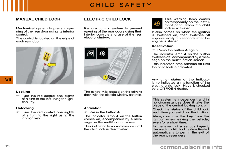 Citroen C4 PICASSO DAG 2009.5 1.G Owners Manual 112 
VII
C H I L D   S A F E T Y
       MANUAL CHILD LOCK 
  Locking  
   
�    Turn  the  red  control  one  eighth 
�o�f� �a� �t�u�r�n� �t�o� �t�h�e� �l�e�f�t� �u�s�i�n�g� �t�h�e� �i�g�n�i�- 
�t�