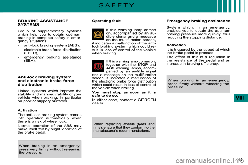 Citroen C4 PICASSO DAG 2009.5 1.G Owners Manual 115 
VIII
S A F E T Y
             BRAKING ASSISTANCE SYSTEMS 
 Group  of  supplementary  systems  
which  help  you  to  obtain  optimum 
braking  in  complete  safety  in  emer-
gency situations:  
