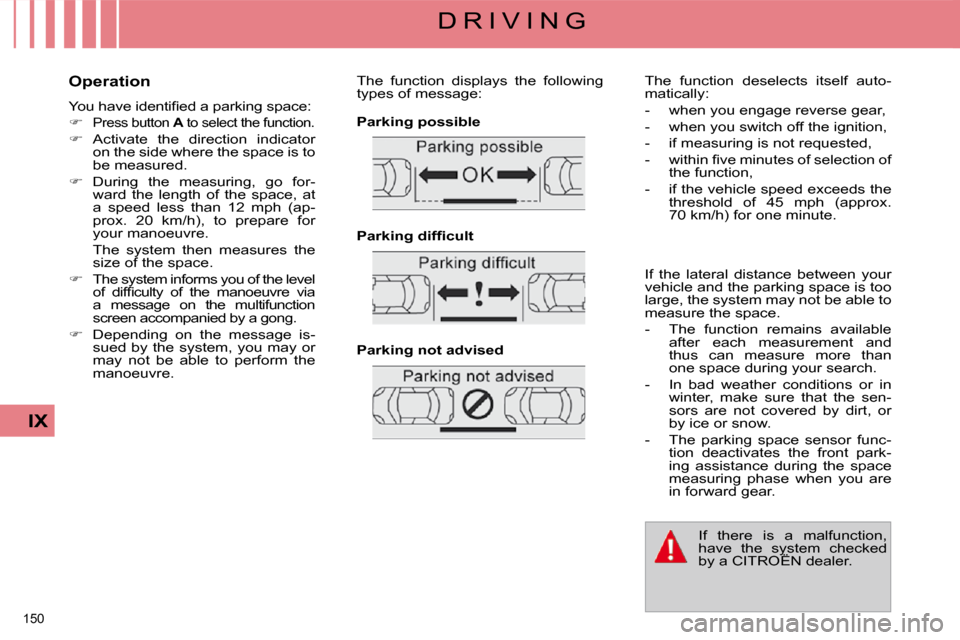 Citroen C4 PICASSO DAG 2009.5 1.G Service Manual 150 
IX
D R I V I N G
  Operation  
� �Y�o�u� �h�a�v�e� �i�d�e�n�t�i�ﬁ� �e�d� �a� �p�a�r�k�i�n�g� �s�p�a�c�e�:�  
   
�   
Press button   A  to select the function. 
  
�    Activate  the  dir