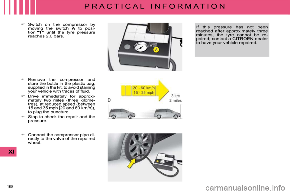 Citroen C4 PICASSO DAG 2009.5 1.G Owners Manual 168 
XI
P R A C T I C A L   I N F O R M A T I O N
  
� � �  �R�e�m�o�v�e�  �t�h�e�  �c�o�m�p�r�e�s�s�o�r�  �a�n�d� 
�s�t�o�r�e� �t�h�e� �b�o�t�t�l�e� �i�n� �t�h�e� �p�l�a�s�t�i�c� �b�a�g�,�  
�s�u�