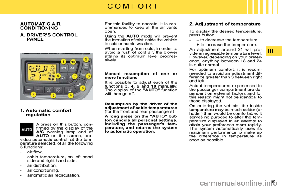 Citroen C4 PICASSO DAG 2009.5 1.G Workshop Manual 49 
III
C O M F O R T
                 AUTOMATIC AIR CONDITIONING 
 A.  DRIVER’S CONTROL PANEL 
  1.  Automatic comfort regulation 
 A  press  on  this  button,  con- 
�ﬁ� �r�m�e�d�  �b�y�  �t�h�e