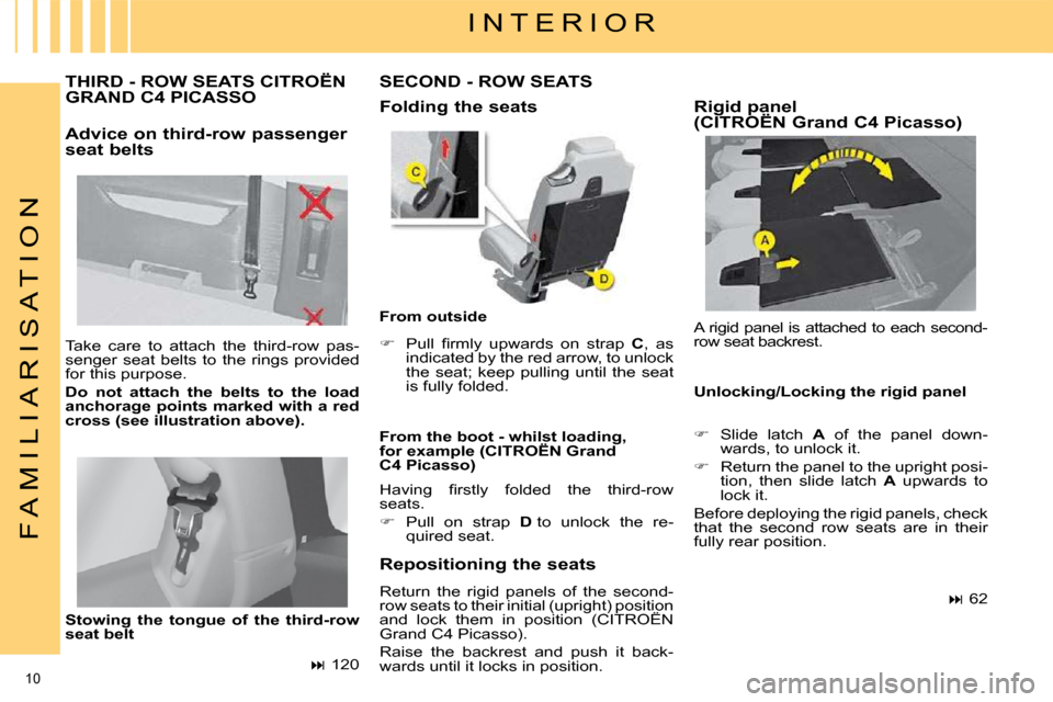 Citroen C4 PICASSO DAG 2009.5 1.G Owners Manual 10 
F A M I L I A R I S A T I O N
  Folding the seats  
  From the boot - whilst loading,  
for example (CITROËN Grand 
C4 Picasso)  
 Take  care  to  attach  the  third-row  pas-
senger  seat  belts