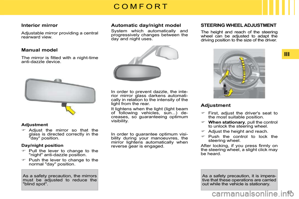 Citroen C4 PICASSO DAG 2009.5 1.G Manual PDF 67 
III
C O M F O R T
      Interior mirror  
 Adjustable mirror providing a central  
rearward view.   
  Manual model  
�T�h�e�  �m�i�r�r�o�r�  �i�s�  �ﬁ� �t�t�e�d�  �w�i�t�h�  �a�  �n�i�g�h�t�-�t