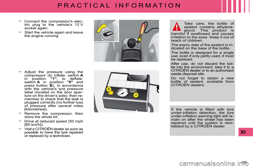Citroen C4 PICASSO 2009.5 1.G Owners Manual 169 
XI
P R A C T I C A L   I N F O R M A T I O N
  
� � �  �C�o�n�n�e�c�t�  �t�h�e�  �c�o�m�p�r�e�s�s�o�r��s�  �e�l�e�c�-
�t�r�i�c�  �p�l�u�g�  �t�o�  �t�h�e�  �v�e�h�i�c�l�e��s�  �1�2� �V�  
�s