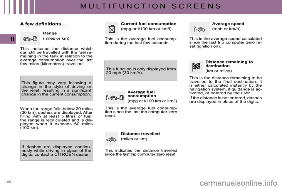 Citroen C4 PICASSO 2009.5 1.G Service Manual 44 
II
M U L T I F U N C T I O N   S C R E E N S
� � � � � � �A� �f�e�w� �d�e�f�i�n�i�t�i�o�n�s�…�  � � �R�a�n�g�e�  
� �(�m�i�l�e�s� �o�r� �k�m�)� 
� �T�h�i�s�  �ﬁ� �g�u�r�e�  �m�a�y�  �v�a�r�y� 