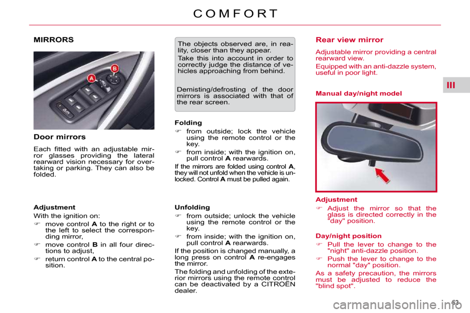 Citroen C5 DAG 2009.5 (RD/TD) / 2.G Owners Manual III
63 
C O M F O R T
MIRRORS 
  Door mirrors  
� �E�a�c�h�  �ﬁ� �t�t�e�d�  �w�i�t�h�  �a�n�  �a�d�j�u�s�t�a�b�l�e�  �m�i�r�- 
�r�o�r�  �g�l�a�s�s�e�s�  �p�r�o�v�i�d�i�n�g�  �t�h�e�  �l�a�t�e�r�a�l�