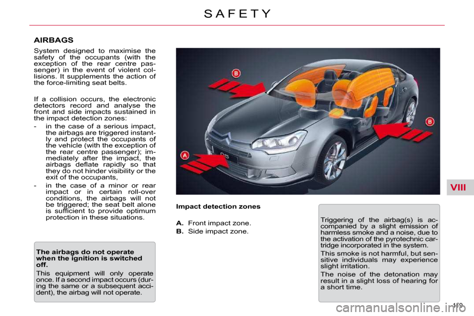 Citroen C5 DAG 2009.5 (RD/TD) / 2.G Owners Manual VIII
119 
S A F E T Y
  AIRBAGS  
� �S�y�s�t�e�m�  �d�e�s�i�g�n�e�d�  �t�o�  �m�a�x�i�m�i�s�e�  �t�h�e�  
�s�a�f�e�t�y�  �o�f�  �t�h�e�  �o�c�c�u�p�a�n�t�s�  �(�w�i�t�h�  �t�h�e� 
�e�x�c�e�p�t�i�o�n� 