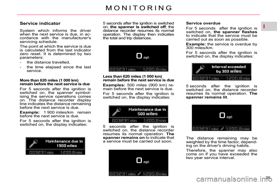 Citroen C5 DAG 2009.5 (RD/TD) / 2.G User Guide I
35 
M O N I T O R I N G
          Service indicator  
� �S�y�s�t�e�m�  �w�h�i�c�h�  �i�n�f�o�r�m�s�  �t�h�e�  �d�r�i�v�e�r�  
�w�h�e�n� �t�h�e� �n�e�x�t� �s�e�r�v�i�c�e� �i�s� �d�u�e�,� �i�n� �a�c�-