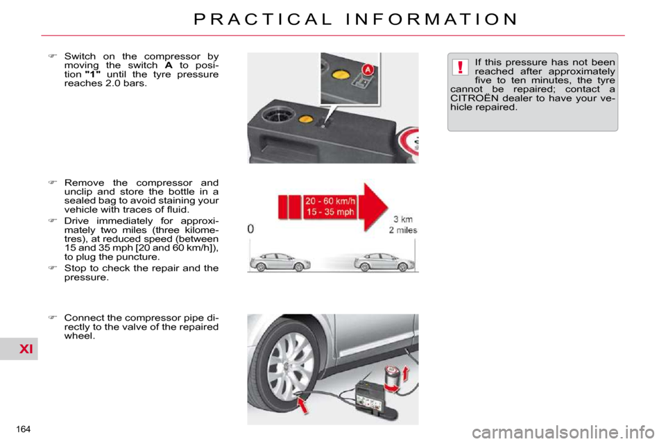 Citroen C5 DAG 2009.5 (RD/TD) / 2.G Owners Manual XI
!
164 
P R A C T I C A L   I N F O R M A T I O N
  
� � �  �R�e�m�o�v�e�  �t�h�e�  �c�o�m�p�r�e�s�s�o�r�  �a�n�d� 
�u�n�c�l�i�p�  �a�n�d�  �s�t�o�r�e�  �t�h�e�  �b�o�t�t�l�e�  �i�n�  �a�  
�s�e�