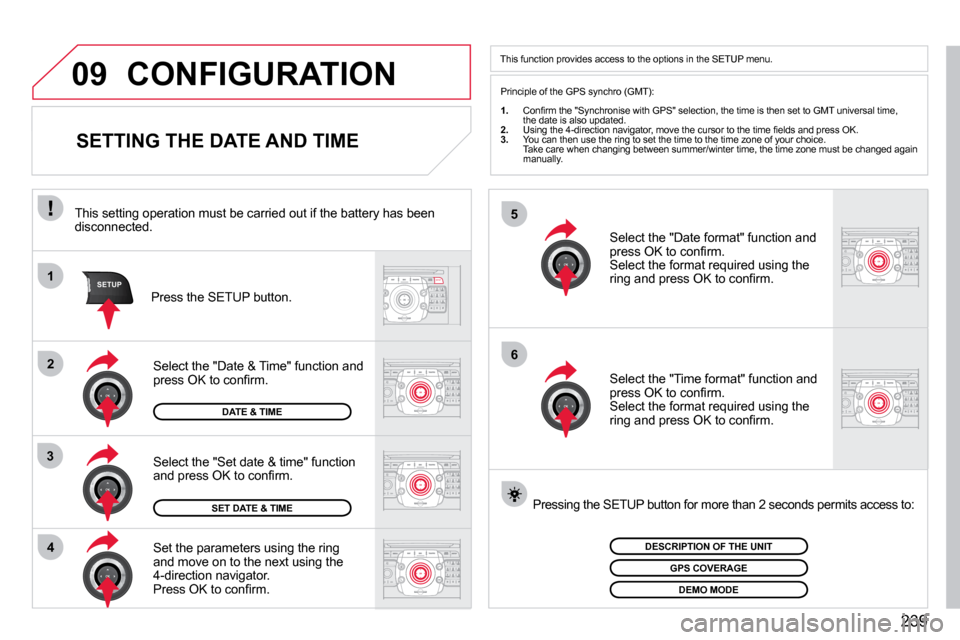 Citroen C5 DAG 2009.5 (RD/TD) / 2.G Owners Manual 239
�5
�6
SETUPSETUP�1
�2
3
�4
�0�9 CONFIGURATION 
SETTING THE DATE AND TIME 
  Set the parameters using the ring and move on to the next using the 4-direction navigator. � �P�r�e�s�s� �O�K� �t�o� �c�