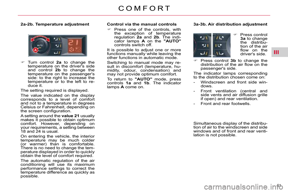 Citroen C5 DAG 2009.5 (RD/TD) / 2.G Owners Guide III
51 
C O M F O R T
  2a-2b. Temperature adjustment    Control via the manual controls 
   
�    Press  one  of  the  controls,  with 
the  exception  of  temperature  
regulation    2a   and    