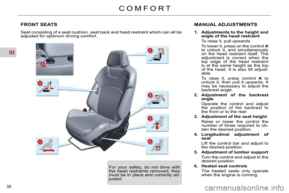 Citroen C5 DAG 2009.5 (RD/TD) / 2.G Service Manual III
58 
C O M F O R T
FRONT SEATS  MANUAL ADJUSTMENTS 
   
1.     Adjustments to the height and  
angle of the head restraint    
  To raise it, pull upwards.    
  To lower it, press on the control  