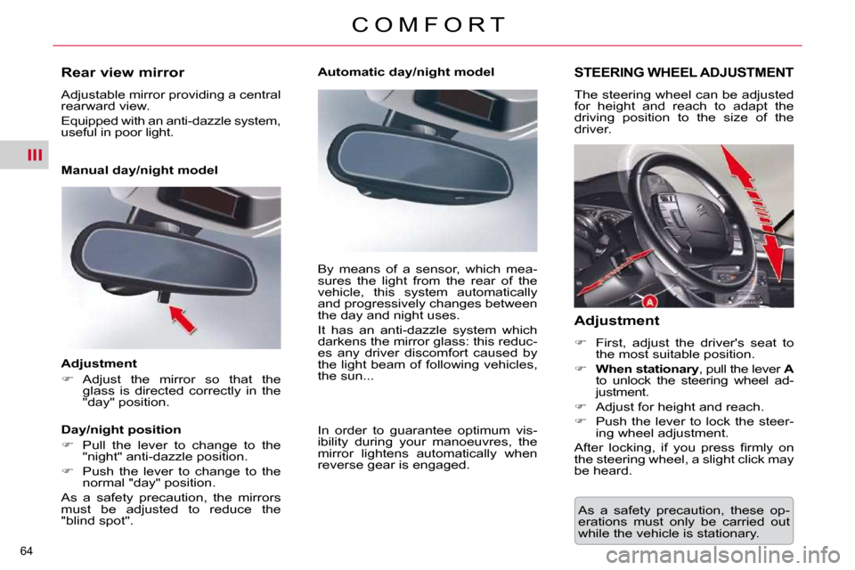 Citroen C5 DAG 2009.5 (RD/TD) / 2.G Owners Manual III
64 
C O M F O R T As  a  safety  precaution,  these  op- 
erations  must  only  be  carried  out 
while the vehicle is stationary.  
STEERING WHEEL ADJUSTMENT 
 The steering wheel can be adjusted 