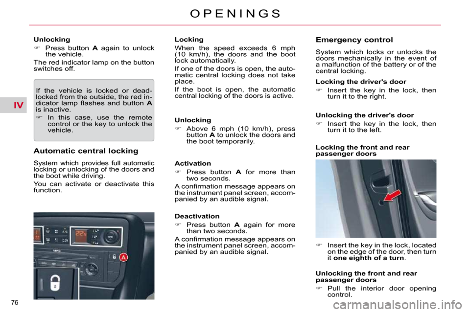 Citroen C5 DAG 2009.5 (RD/TD) / 2.G Owners Manual IV
76 
O P E N I N G S
  Unlocking  
   
�    Press  button    A   again  to  unlock 
the vehicle.  
 The red indicator lamp on the button  
switches off. 
 If  the  vehicle  is  locked  or  dead-
