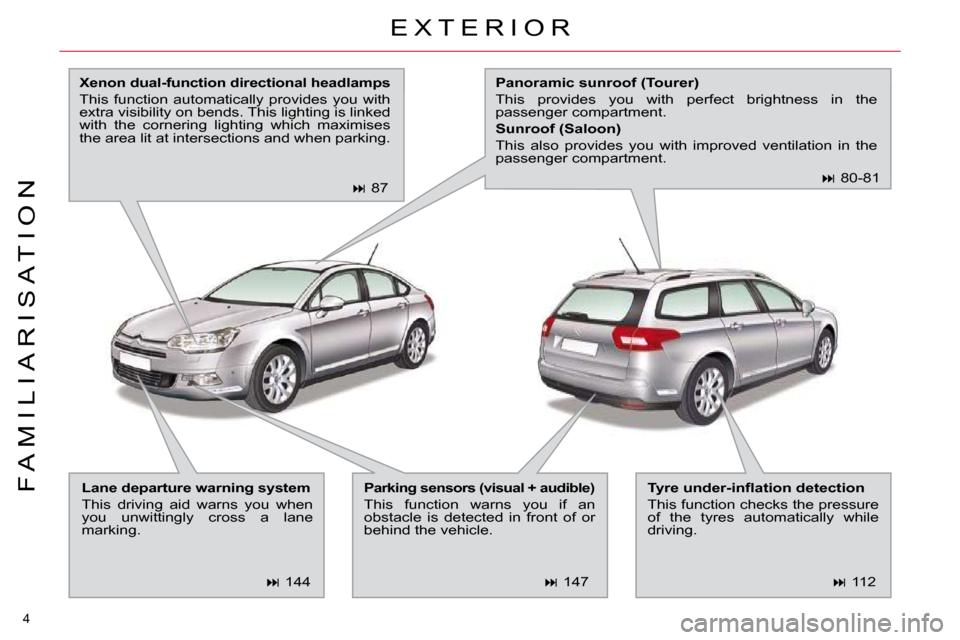 Citroen C5 2009.5 (RD/TD) / 2.G Owners Manual 4 
F A M I L I A R I S A T I O N
 E X T E R I O R 
  
Xenon dual-function directional headlamps   
 This  function  automatically  provides  you  with  
extra visibility on bends. This lighting is lin