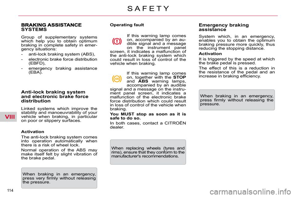 Citroen C5 2009.5 (RD/TD) / 2.G Owners Manual VIII
114 
S A F E T Y
SYSTEMS 
� �G�r�o�u�p�  �o�f�  �s�u�p�p�l�e�m�e�n�t�a�r�y�  �s�y�s�t�e�m�s�  
�w�h�i�c�h�  �h�e�l�p�  �y�o�u�  �t�o�  �o�b�t�a�i�n�  �o�p�t�i�m�u�m� 
�b�r�a�k�i�n�g�  �i�n�  �c�o