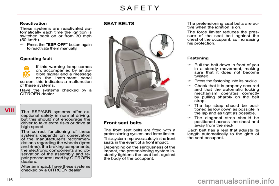 Citroen C5 2009.5 (RD/TD) / 2.G Owners Manual VIII
116 
S A F E T Y
SEAT BELTS 
  Front seat belts  
� �T�h�e�  �f�r�o�n�t�  �s�e�a�t�  �b�e�l�t�s�  �a�r�e�  �ﬁ� �t�t�e�d�  �w�i�t�h�  �a�  
�p�r�e�t�e�n�s�i�o�n�i�n�g� �s�y�s�t�e�m� �a�n�d� �f�o