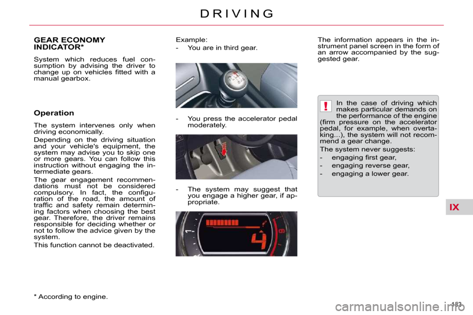 Citroen C5 2009.5 (RD/TD) / 2.G Owners Manual IX
!
133 
D R I V I N G
GEAR ECONOMY INDICATOR *  
� �S�y�s�t�e�m�  �w�h�i�c�h�  �r�e�d�u�c�e�s�  �f�u�e�l�  �c�o�n�- 
sumption  by  advising  the  driver  to 
�c�h�a�n�g�e�  �u�p�  �o�n�  �v�e�h�i�c�
