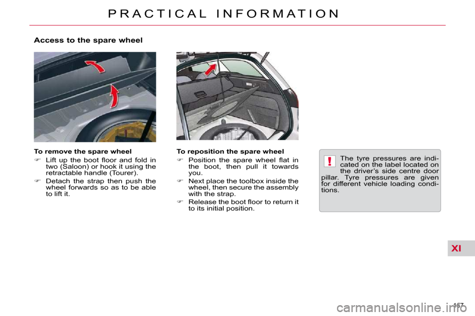 Citroen C5 2009.5 (RD/TD) / 2.G Owners Manual XI
!
167 
P R A C T I C A L   I N F O R M A T I O N
  Access to the spare wheel  
  To remove the spare wheel  
   
� � �  �L�i�f�t�  �u�p�  �t�h�e�  �b�o�o�t�  �ﬂ� �o�o�r�  �a�n�d�  �f�o�l�d�  �