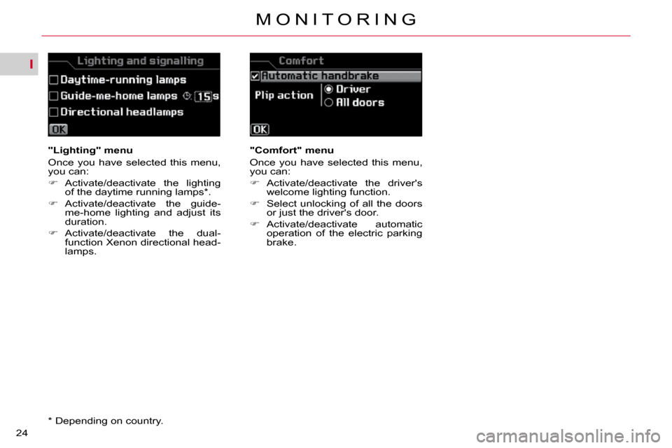 Citroen C5 2009.5 (RD/TD) / 2.G Owners Manual I
24M O N I T O R I N G
   "Lighting" menu  
� �O�n�c�e�  �y�o�u�  �h�a�v�e�  �s�e�l�e�c�t�e�d�  �t�h�i�s�  �m�e�n�u�,�  
�y�o�u� �c�a�n�:�  
   
� � �  �A�c�t�i�v�a�t�e�/�d�e�a�c�t�i�v�a�t�e�  �t�