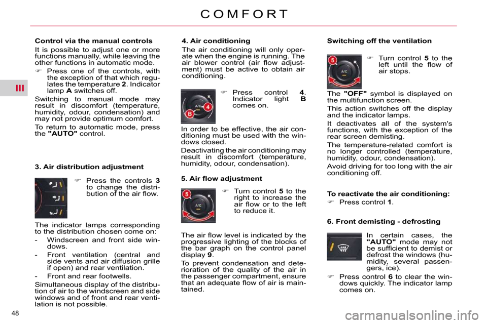 Citroen C5 2009.5 (RD/TD) / 2.G Owners Manual III
48 
C O M F O R T
  Control via the manual controls  
 It  is  possible  to  adjust  one  or  more  
functions manually, while leaving the 
other functions in automatic mode.  
   
�    Press  