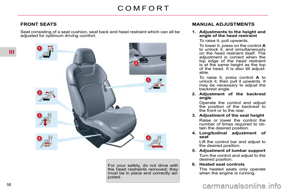 Citroen C5 2009.5 (RD/TD) / 2.G Workshop Manual III
58 
C O M F O R T
FRONT SEATS  MANUAL ADJUSTMENTS 
   
1.     Adjustments to the height and  
angle of the head restraint    
  To raise it, pull upwards.    
  To lower it, press on the control  