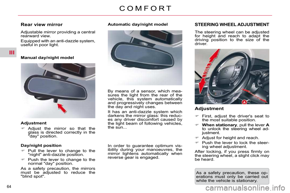 Citroen C5 2009.5 (RD/TD) / 2.G Owners Manual III
64 
C O M F O R T As  a  safety  precaution,  these  op- 
erations  must  only  be  carried  out 
while the vehicle is stationary.  
STEERING WHEEL ADJUSTMENT 
 The steering wheel can be adjusted 